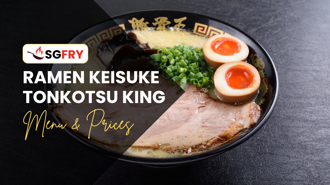 RAMEN KEISUKE TONKOTSU KING MENU SINGAPORE PRICES
