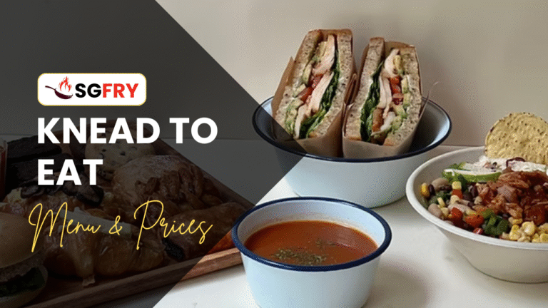 KNEAD TO EAT MENU SINGAPORE & UPDATED PRICES 2025