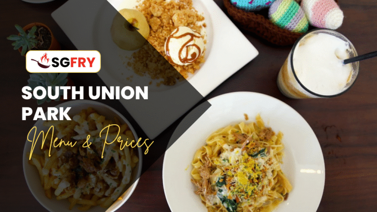 SOUTH UNION PARK MENU SINGAPORE & UPDATED PRICES 2025