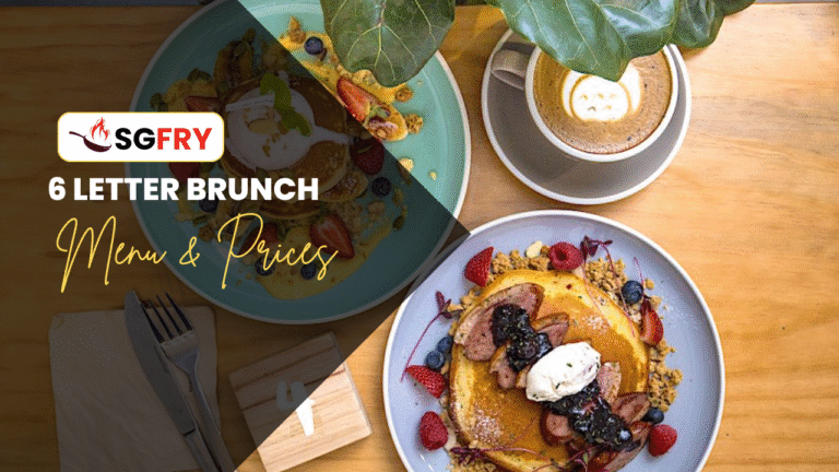 6 LETTER BRUNCH MENU SINGAPORE & UPDATED PRICES 2025