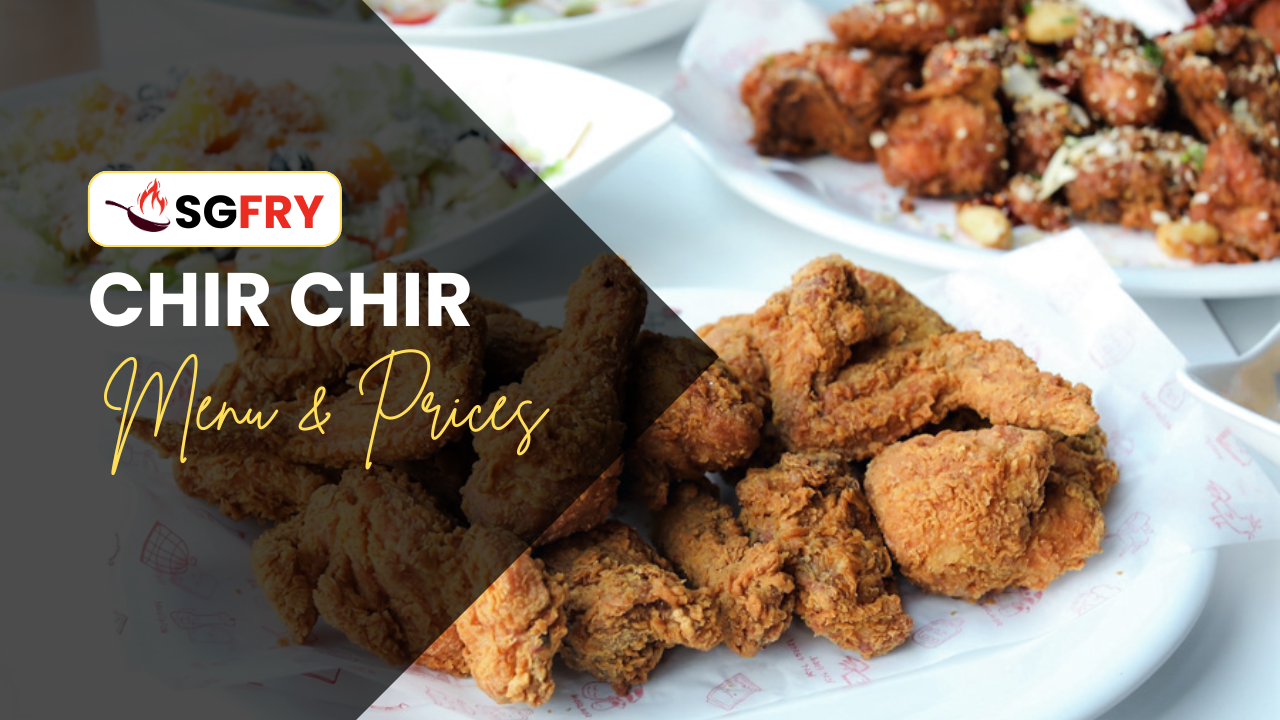 CHIR CHIR MENU SINGAPORE PRICES