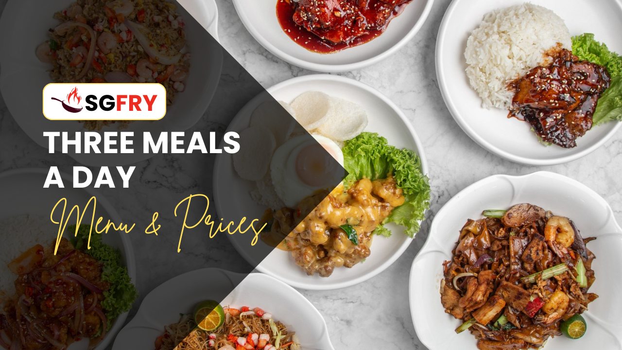 THREE MEALS A DAY MENU SINGAPORE PRICES