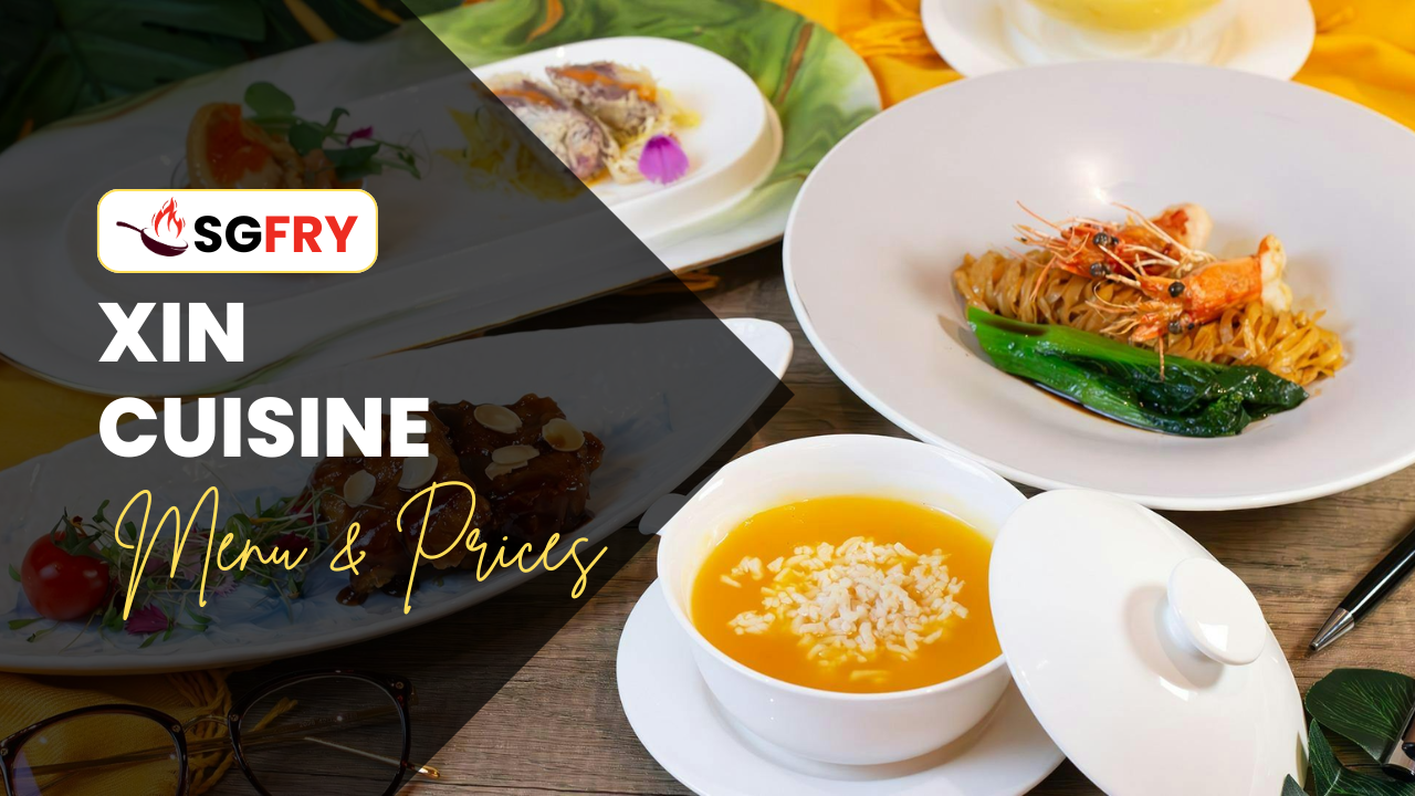 XIN CUISINE MENU SINGAPORE PRICES