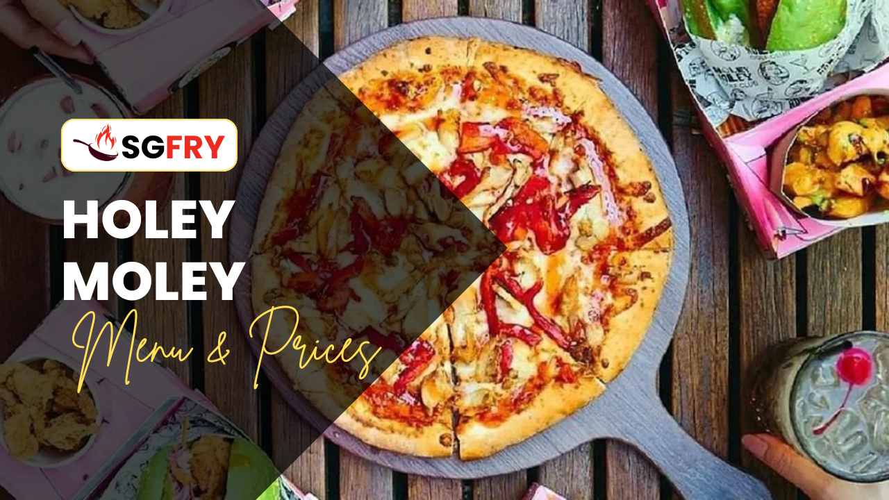 HOLEY MOLEY MENU SINGAPORE PRICES
