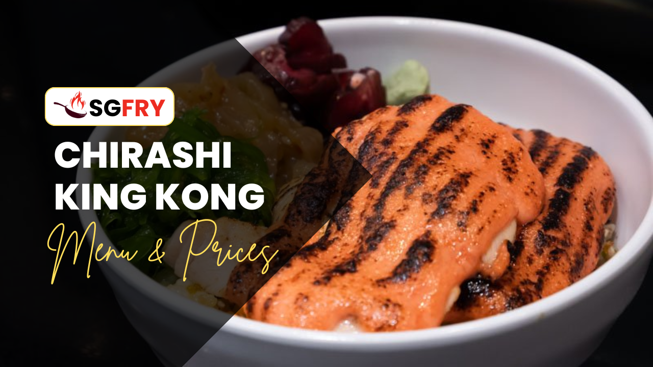 CHIRASHI KING KONG MENU SINGAPORE PRICES
