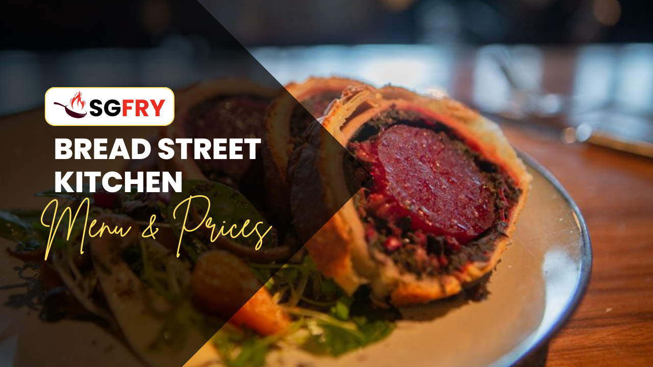 BREAD STREET KITCHEN MENU SINGAPORE PRICES