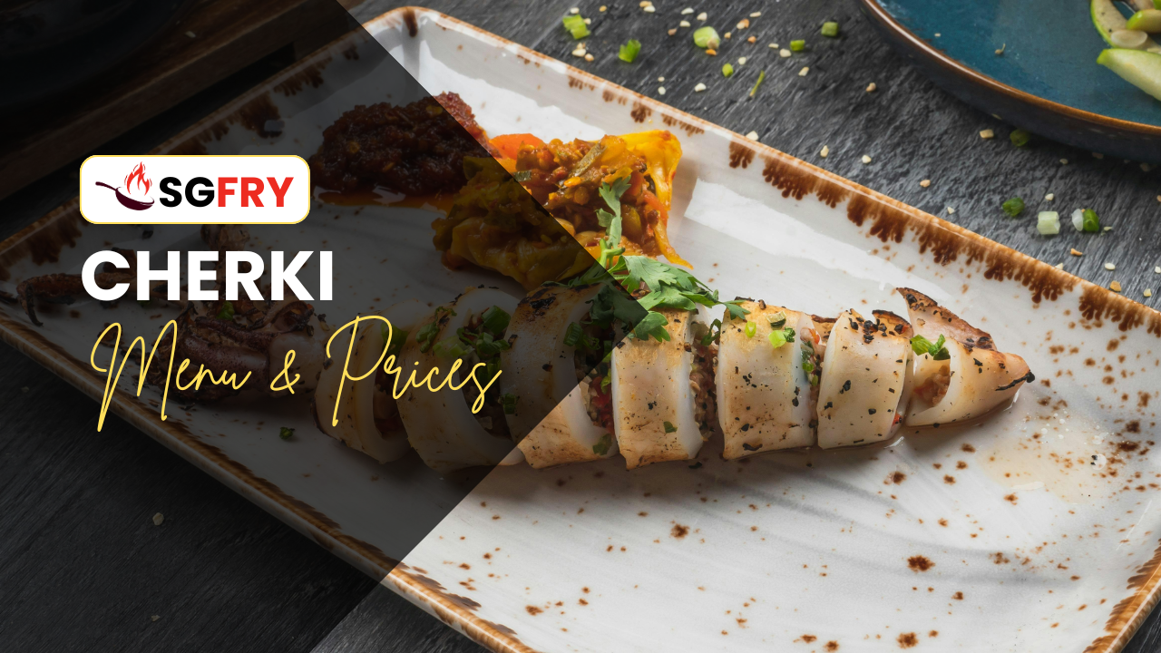 CHERKI MENU SINGAPORE PRICES