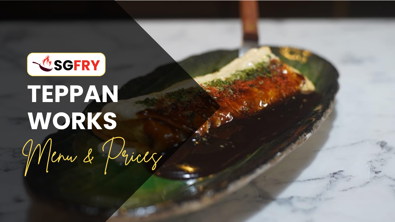 TEPPAN WORKS MENU SINGAPORE PRICES